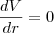 \frac{dV}{dr}=0 \frac{dV}{dr}=0