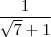 \frac {1}{\sqrt{7} + 1}