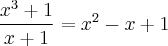 \frac{x^3 + 1}{x + 1} = x^2 - x + 1