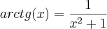 arctg(x)= \frac{1}{x^2 +1}