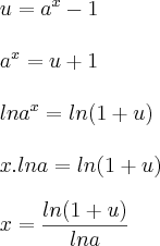 \\\\ u=a^{x}-1 \\\\ a^{x}=u+1 \\\\ ln a^{x}=ln(1+u) \\\\ x.ln a=ln(1+u) \\\\ x=\frac{ln(1+u)}{ln a} \\\\ u=a^{x}-1 \\\\ a^{x}=u+1 \\\\ ln a^{x}=ln(1+u) \\\\ x.ln a=ln(1+u) \\\\ x=\frac{ln(1+u)}{ln a}