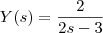 Y(s)=\frac{2}{2s-3}