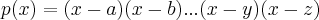 p(x)=(x-a)(x-b)...(x-y)(x-z) p(x)=(x-a)(x-b)...(x-y)(x-z)