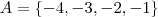 A = \left \{ -4,-3,-2,-1 \right \} A = \left \{ -4,-3,-2,-1 \right \}