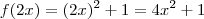 f(2x) = (2x)^2 + 1 = 4x^2 + 1 f(2x) = (2x)^2 + 1 = 4x^2 + 1