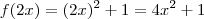 f(2x) = (2x)^2 + 1 = 4x^2 + 1