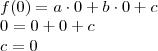 \\ f(0) = a \cdot 0 + b \cdot 0 + c \\ 0 = 0 + 0 + c \\ c = 0