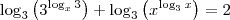 \log_3 \left({3}^{\log_x 3}\right) + \log_3 \left(x^{\log_3 x}\right) = 2