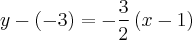 y - (-3)= -\frac{3}{2 } \left(x - 1 \right) y - (-3)= -\frac{3}{2 } \left(x - 1 \right)
