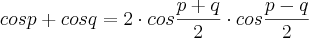 cosp+cosq = 2 \cdot cos\frac{p+q}{2} \cdot cos\frac{p-q}{2}