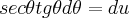 sec\theta tg\theta d\theta = du sec\theta tg\theta d\theta = du