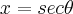 x = sec\theta