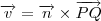 \overrightarrow{v}=\overrightarrow{n}\times\overrightarrow{PQ} \overrightarrow{v}=\overrightarrow{n}\times\overrightarrow{PQ}