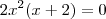 2x^2(x + 2) = 0