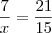 \frac{7}{x} = \frac{21}{15} \frac{7}{x} = \frac{21}{15}