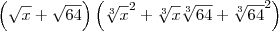 \left(\sqrt{x} + \sqrt{64}\right)\left(\sqrt[3]{x}^2 + \sqrt[3]{x}\sqrt[3]{64} + \sqrt[3]{64}^2\right)