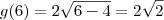 g(6)= 2\sqrt{6-4} = 2\sqrt{2}