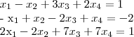 {x}_{1} - {x}_{2} + 3{x}_{3} + 2{x}_{4} = 1

- {x}_{1} + {x}_{2} - 2{x}_{3} + {x}_{4} = -2

2{x}_{1} - 2{x}_{2} + 7{x}_{3} + 7{x}_{4} = 1