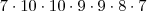 7 \cdot 10 \cdot 10 \cdot 9 \cdot 9 \cdot 8 \cdot 7 7 \cdot 10 \cdot 10 \cdot 9 \cdot 9 \cdot 8 \cdot 7