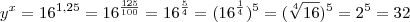 \displaystyle y^x=16^{1,25}=16^{\frac{125}{100}}=16^{\frac{5}{4}}=(16^{\frac{1}{4}})^5=(\sqrt[4]{16})^5=2^5=32