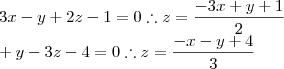 \\3x-y+2z-1=0 \therefore z=\dfrac{-3x+y+1}{2}\\ 
\x+y-3z-4=0 \therefore z=\dfrac{-x-y+4}{3}