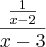 \frac{\frac{1}{x-2}}{x-3} \frac{\frac{1}{x-2}}{x-3}