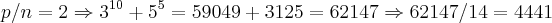 p/n=2\Rightarrow {3}^{10}+{5}^{5}=59049+3125=62147\Rightarrow 62147/14=4441