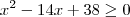 x^2-14x+38 \geq 0