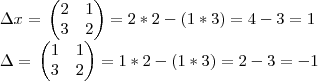 \Delta x =\,
\begin{pmatrix}
  2 & 1 \\ 
   3 & 2 
\end{pmatrix} = 2*2-(1*3)=4-3=1

\Delta = \,
\begin{pmatrix}
   1 & 1 \\ 
   3 & 2
\end{pmatrix} = 1*2-(1*3)=2-3=-1