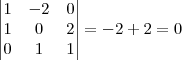 \begin{vmatrix}
   1 & -2 & 0 \\ 
   1 & 0 & 2 \\ 
   0 & 1 & 1 \\ 
 
\end{vmatrix}
= -2 + 2 = 0