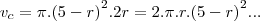 {v}_{c}=\pi.{(5-r)}^{2}.2r=2.\pi.r.{(5-r)}^{2}...