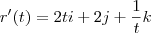 r'(t)=2ti+2j+\frac{1}{t}k r'(t)=2ti+2j+\frac{1}{t}k
