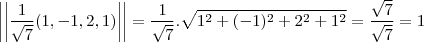 \left|\left|\frac{1}{\sqrt7}(1,-1,2,1)\right|\right|=\frac{1}{\sqrt7}.\sqrt{1^2+(-1)^2+2^2+1^2}=\frac{\sqrt7}{\sqrt7}=1