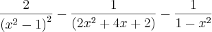 \frac{2}{\left(x^2-1 \right)^2}-\frac{1}{\left(2x^2+4x+2 \right)}-\frac{1}{1-x^2}