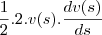 \frac{1}{2}.2.v(s).\frac{dv(s)}{ds} \frac{1}{2}.2.v(s).\frac{dv(s)}{ds}