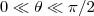 0\ll\theta\ll\pi/2