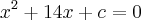 {x}^{2}+14x+c=0