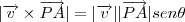 |\overrightarrow{v}\times\overrightarrow{PA}|=|\overrightarrow{v}||\overrightarrow{PA}|sen\theta |\overrightarrow{v}\times\overrightarrow{PA}|=|\overrightarrow{v}||\overrightarrow{PA}|sen\theta