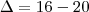 \Delta = 16 - 20 \Delta = 16 - 20