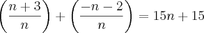 \left(\frac{n+3}{n} \right)+\left(\frac{-n-2}{n} \right)=15n+15
