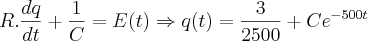 R.\frac{dq}{dt}+\frac{1}{C}=E(t)\Rightarrow q(t)=\frac{3}{2500}+C{e}^{-500t} R.\frac{dq}{dt}+\frac{1}{C}=E(t)\Rightarrow q(t)=\frac{3}{2500}+C{e}^{-500t}