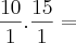\frac{10}{1}.\frac{15}{1} = \frac{10}{1}.\frac{15}{1} =