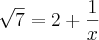 \sqrt[]{7}= 2 + \frac{1}{x}