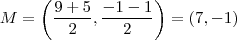 M = \left ( \frac{9+5}{2},\frac{-1-1}{2} \right ) = \left ( 7,-1 \right )