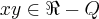 xy \in \Re - Q