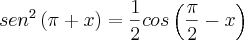 {sen}^{2}\left(\pi+x \right) = \frac{1}{2}cos\left(\frac{\pi}{2}-x \right)