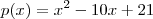 p(x) = x^2 -10x +21 p(x) = x^2 -10x +21