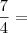\frac{7}{4} =