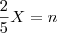 \frac{2}{5}X=n