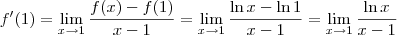 f^\prime (1)=\lim_{x\to 1} \frac{f(x)-f(1)}{x-1} = \lim_{x\to 1} \frac{\ln x - \ln 1}{x-1}= \lim_{x\to 1} \frac{\ln x}{x-1}